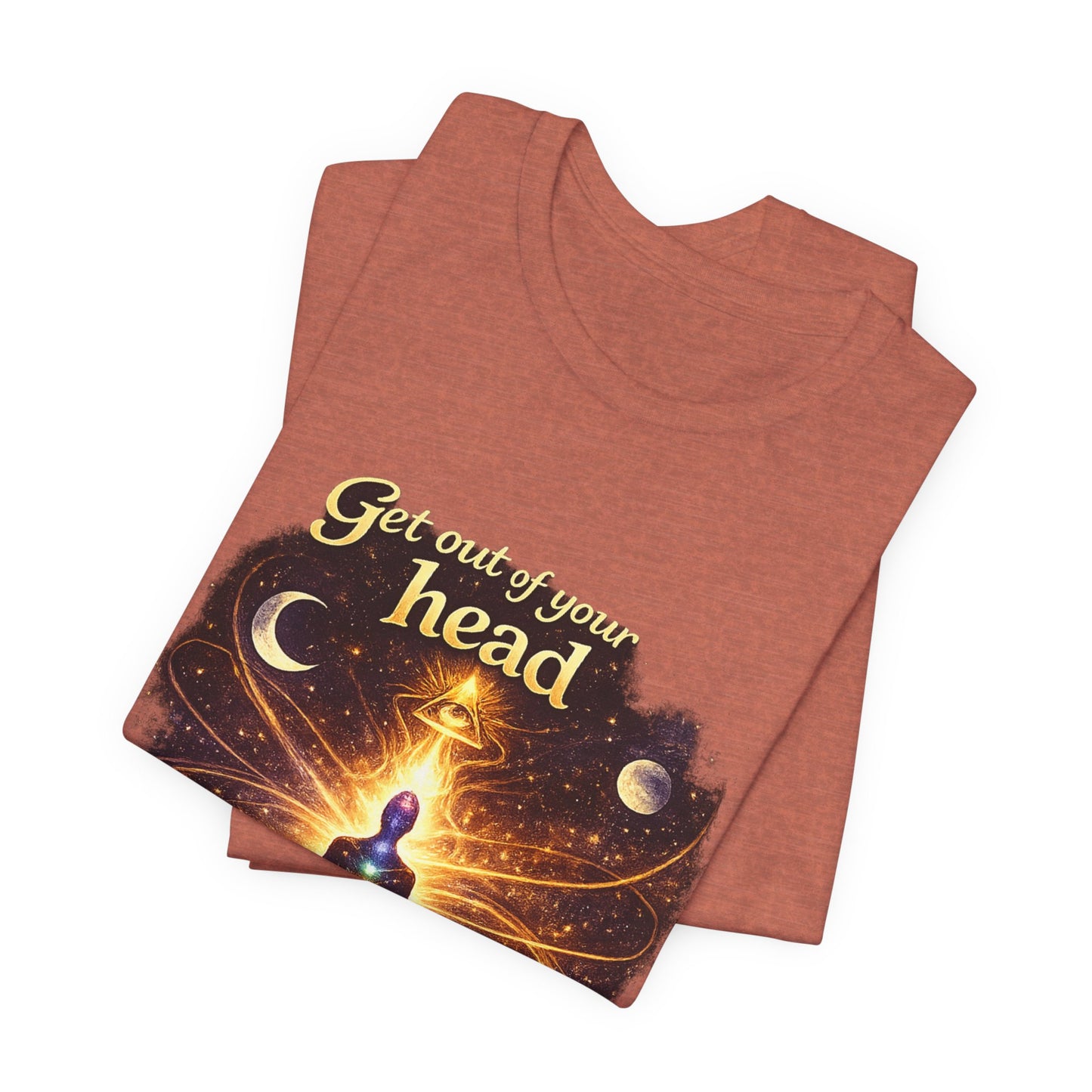 "Get Out of Your Head and Into Your Energy" T-shirt -Unisex