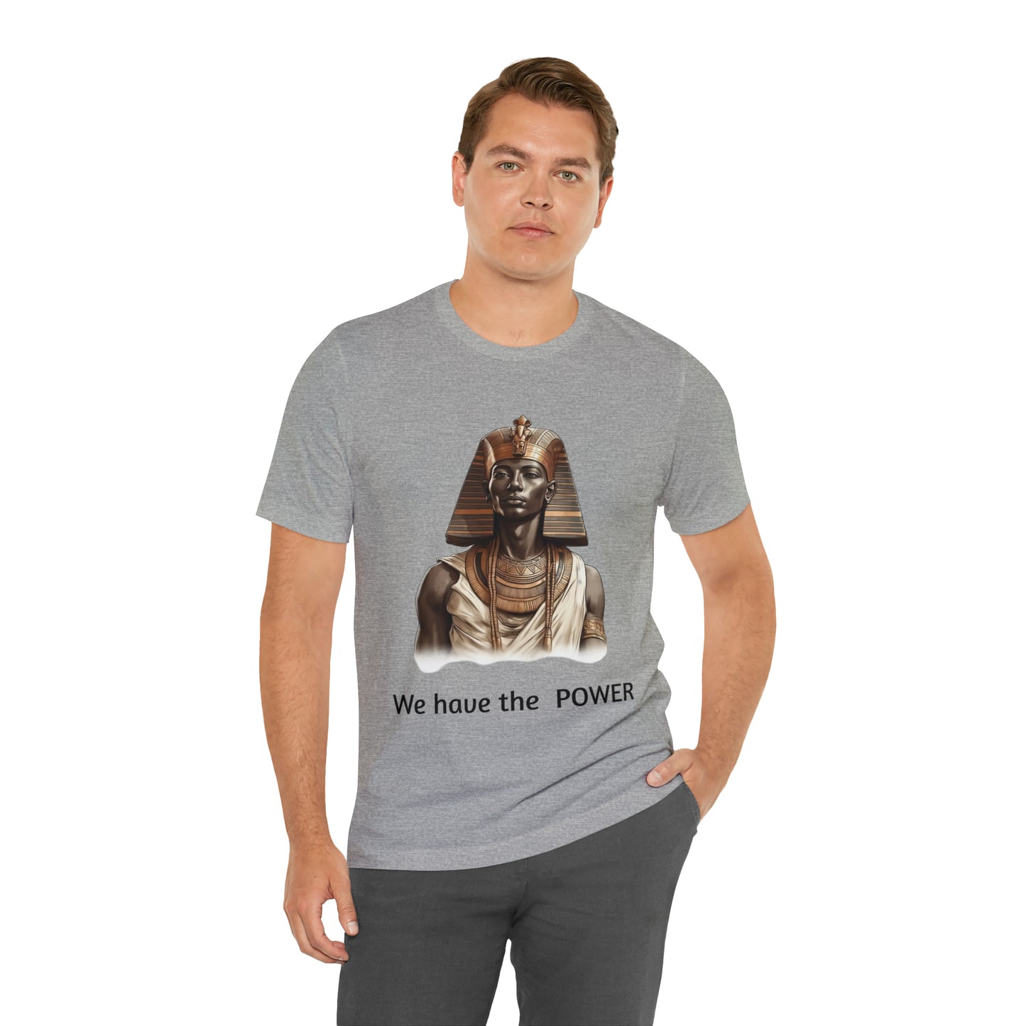 We Have the POWER T-shirt -Unisex -Pharoah