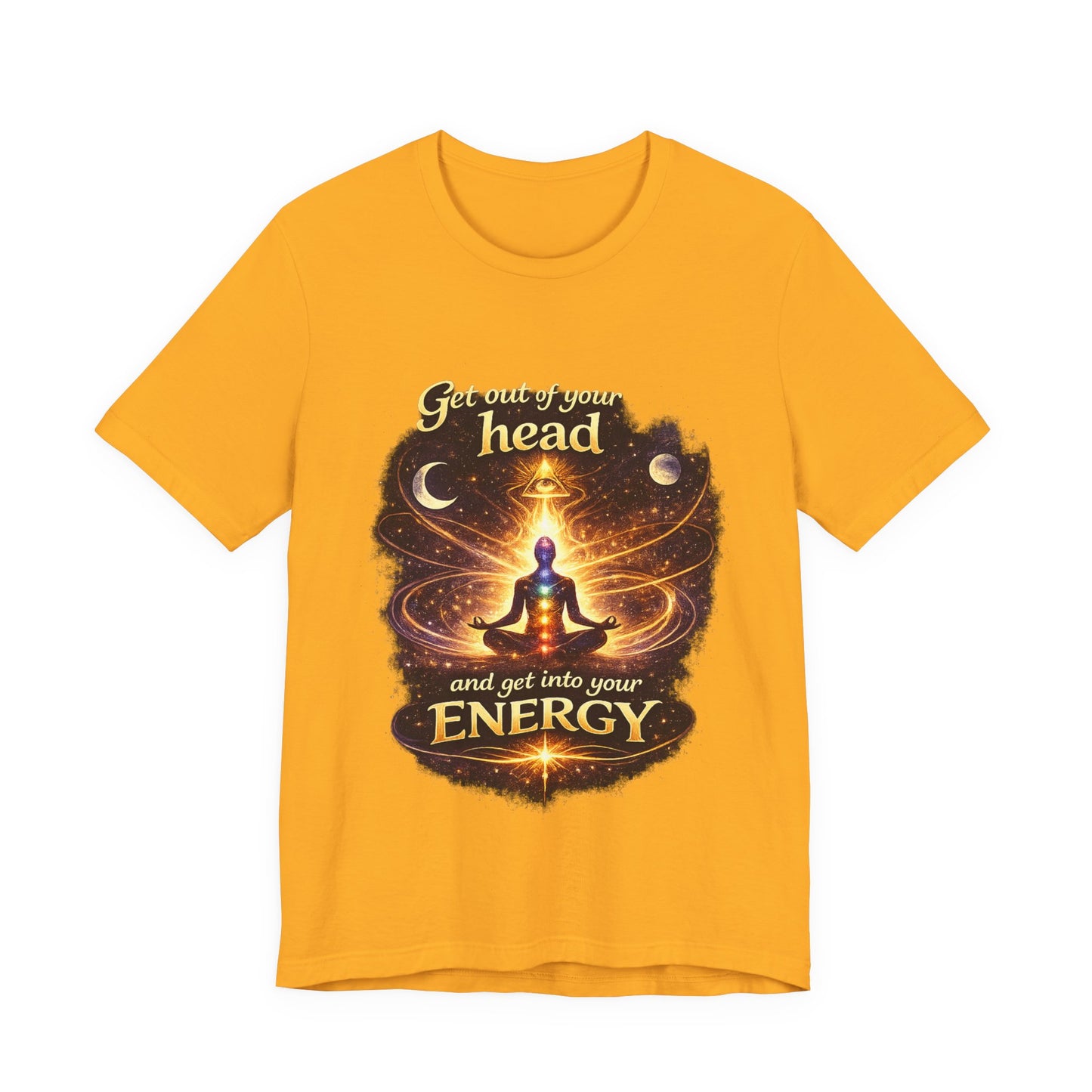 "Get Out of Your Head and Into Your Energy" T-shirt -Unisex