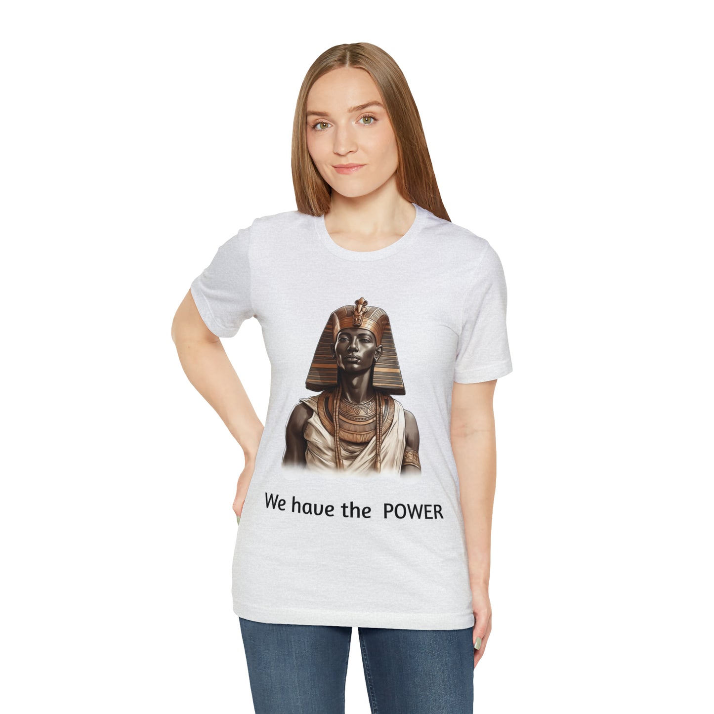 We Have the POWER T-shirt -Unisex -Pharoah