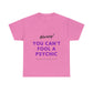 You Can't Fool a Psychic -multiple colors (Unisex)