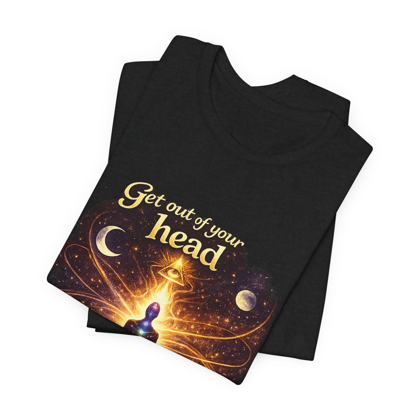 "Get Out of Your Head and Into Your Energy" T-shirt -Unisex