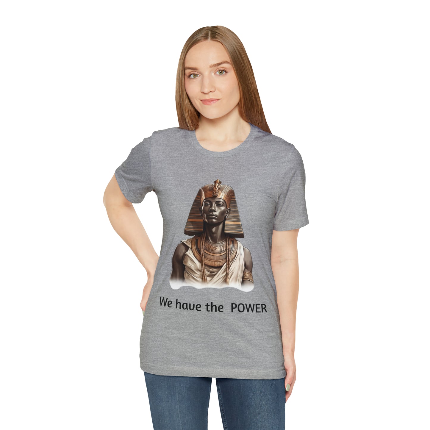 We Have the POWER T-shirt -Unisex -Pharoah