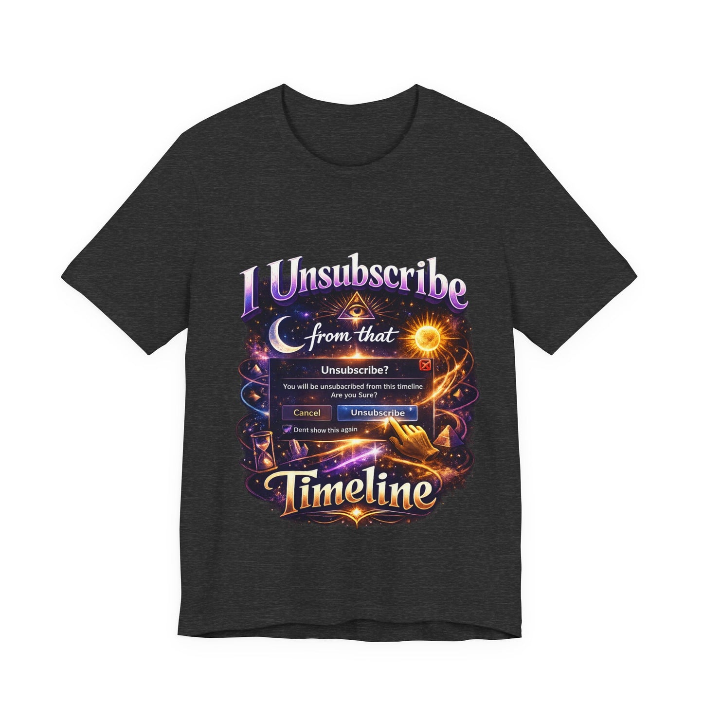 "I Unsubscribe from that Timeline" T-shirt -Unisex 2