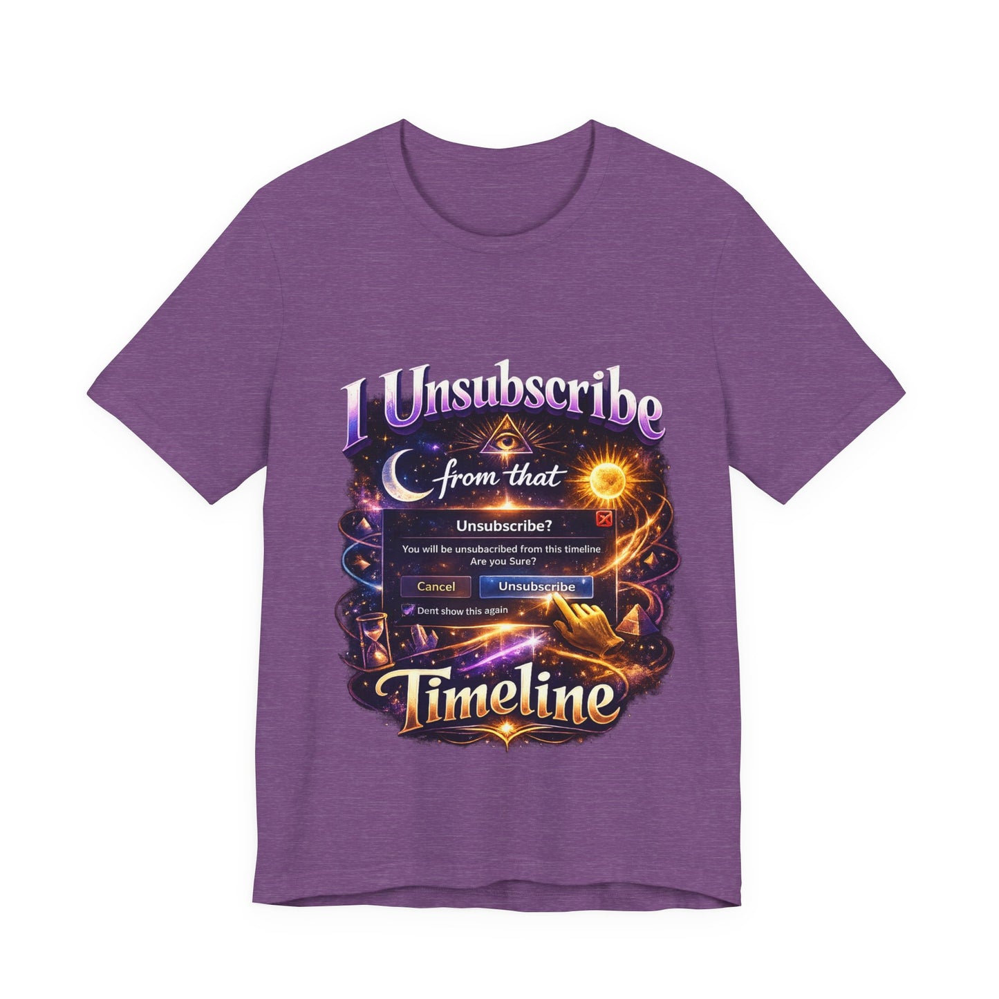 "I Unsubscribe from that Timeline" T-shirt -Unisex 2