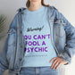 You Can't Fool a Psychic -multiple colors (Unisex)