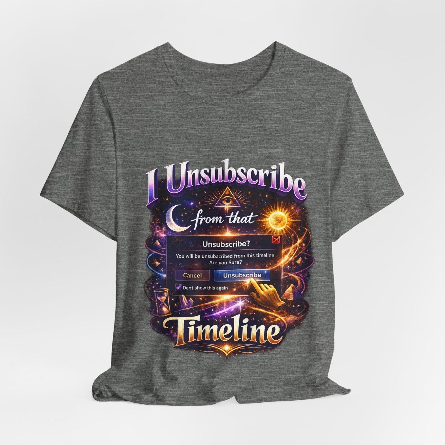 "I Unsubscribe from that Timeline" T-shirt -Unisex 2