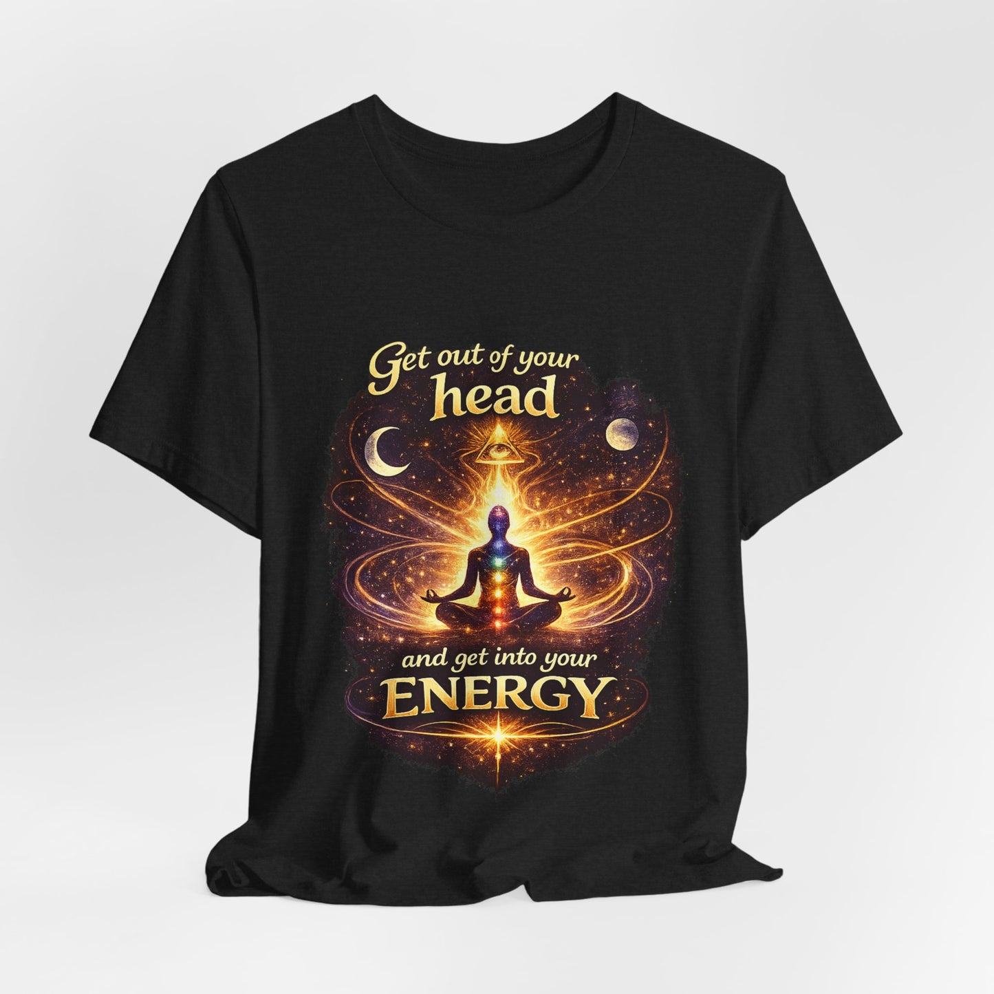 "Get Out of Your Head and Into Your Energy" T-shirt -Unisex