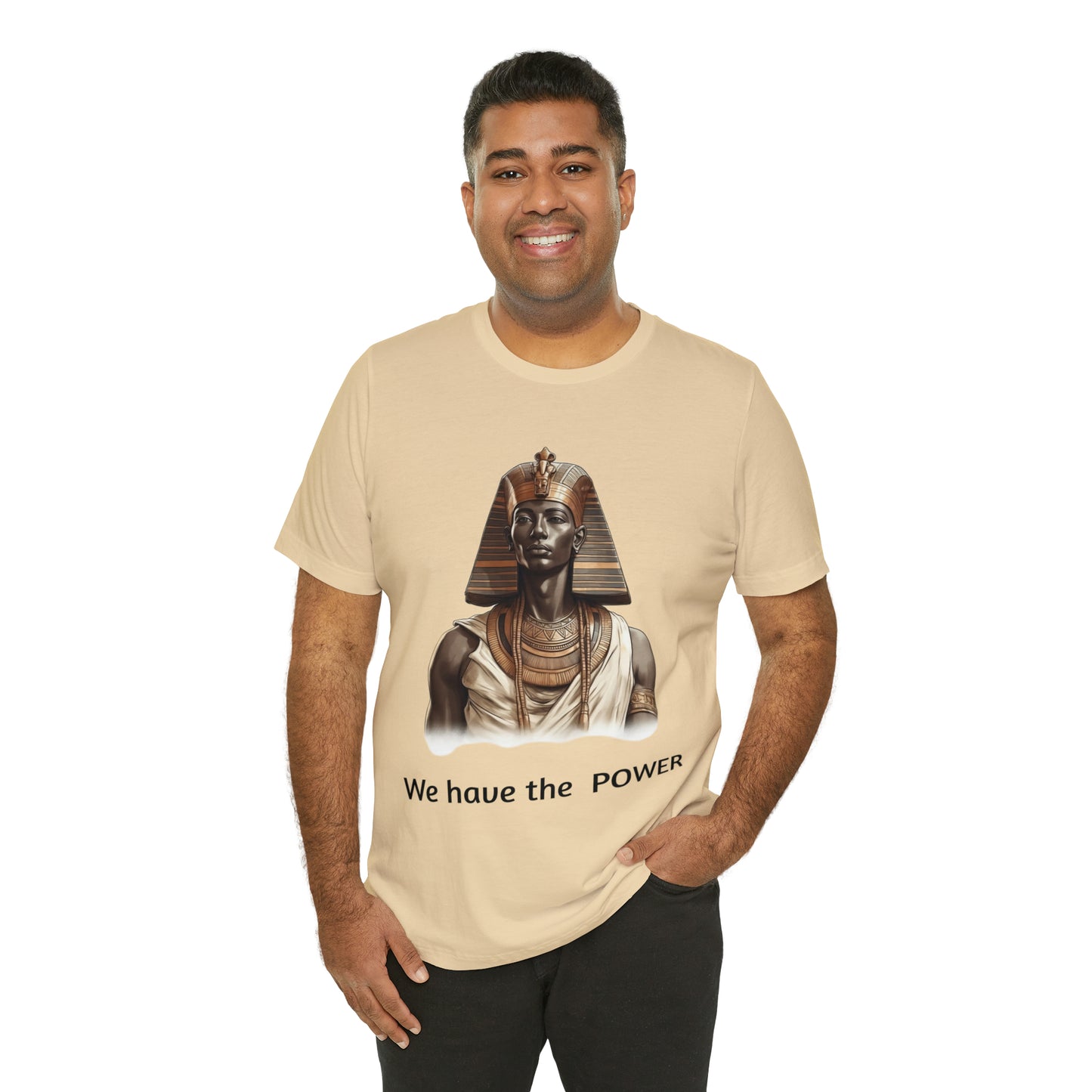 We Have the POWER T-shirt -Unisex -Pharoah